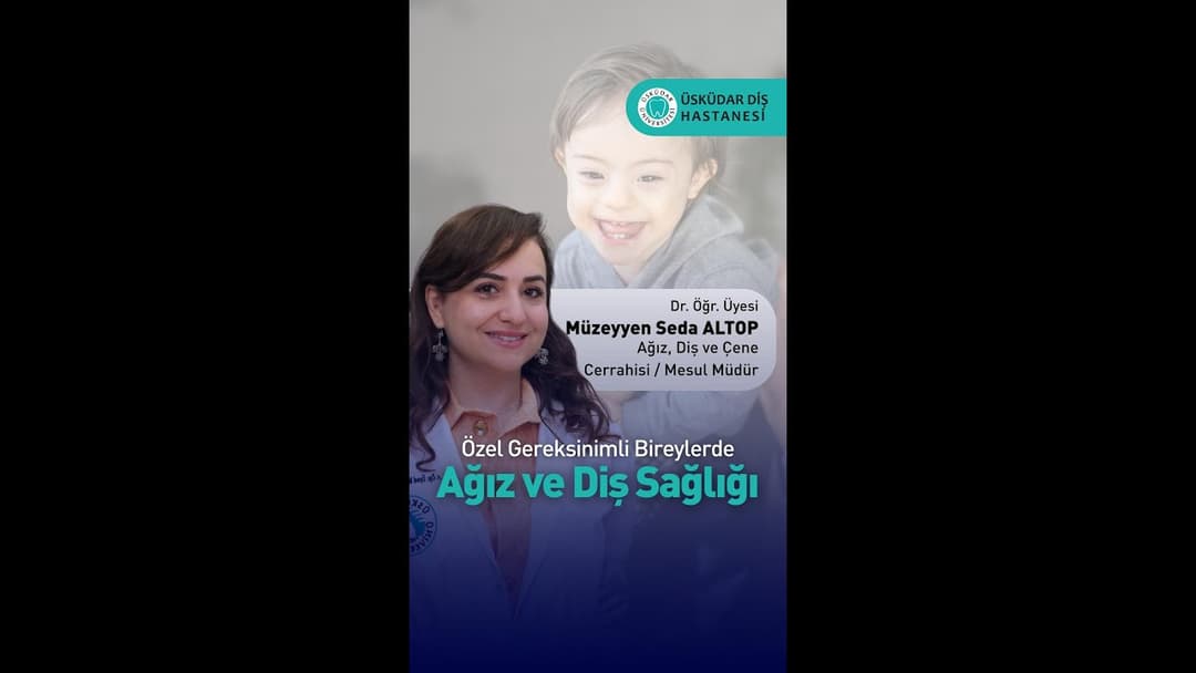 Özel gereksinimli bireylerde ağız ve diş sağlığı hakkında